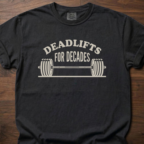 Deadlifts For Decades strength training t shirt with barbell graphic for lifters who keep showing up – Black