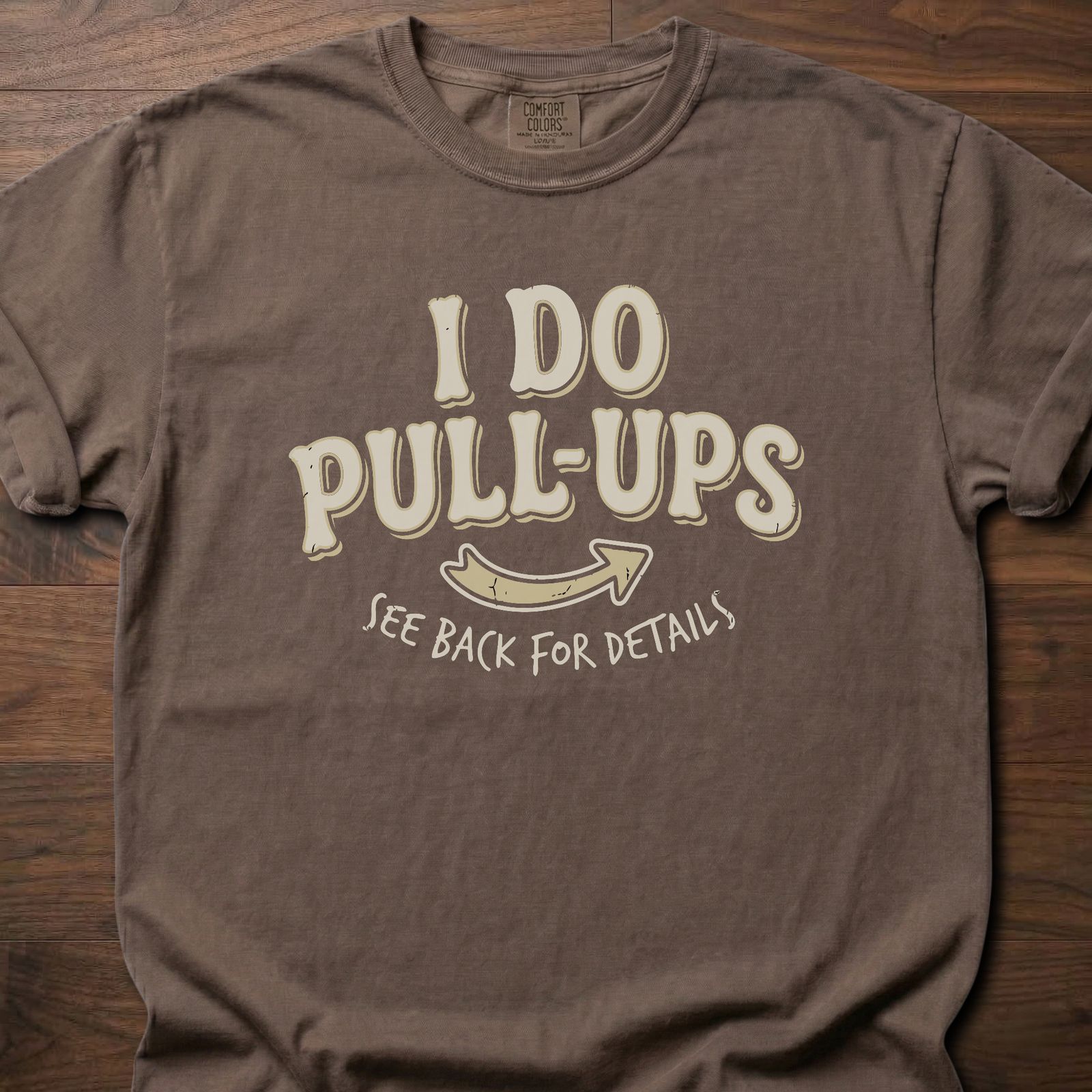 I Do Pull-Ups fitness lifestyle t shirt with humorous see back for details message – Espresso