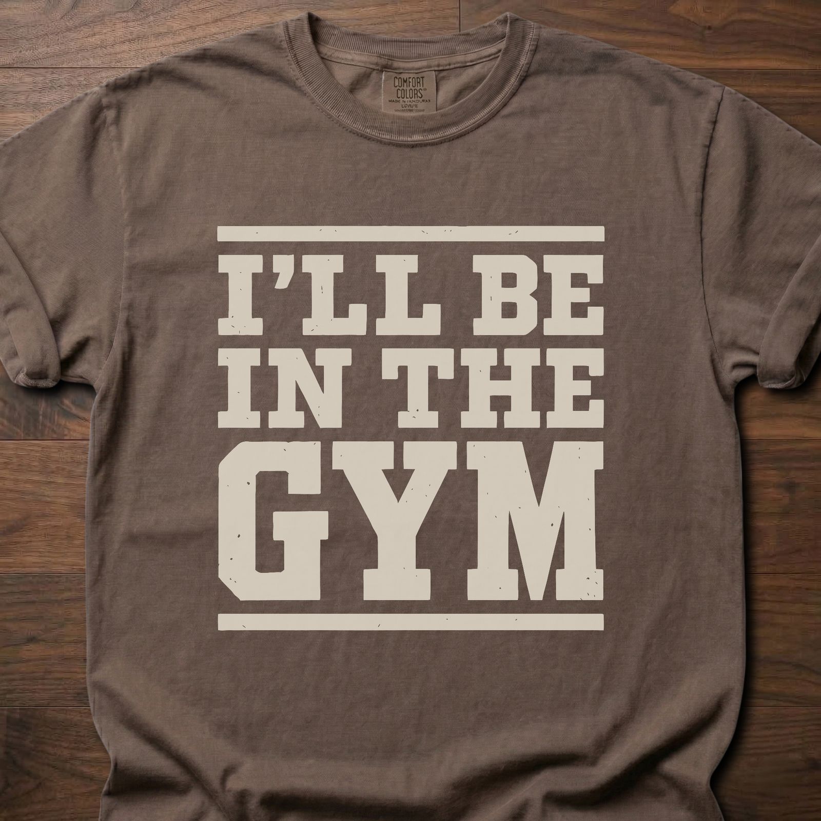 In The Gym strength training t-shirt with bold block lettering reading I'll Be In The Gym – Espresso