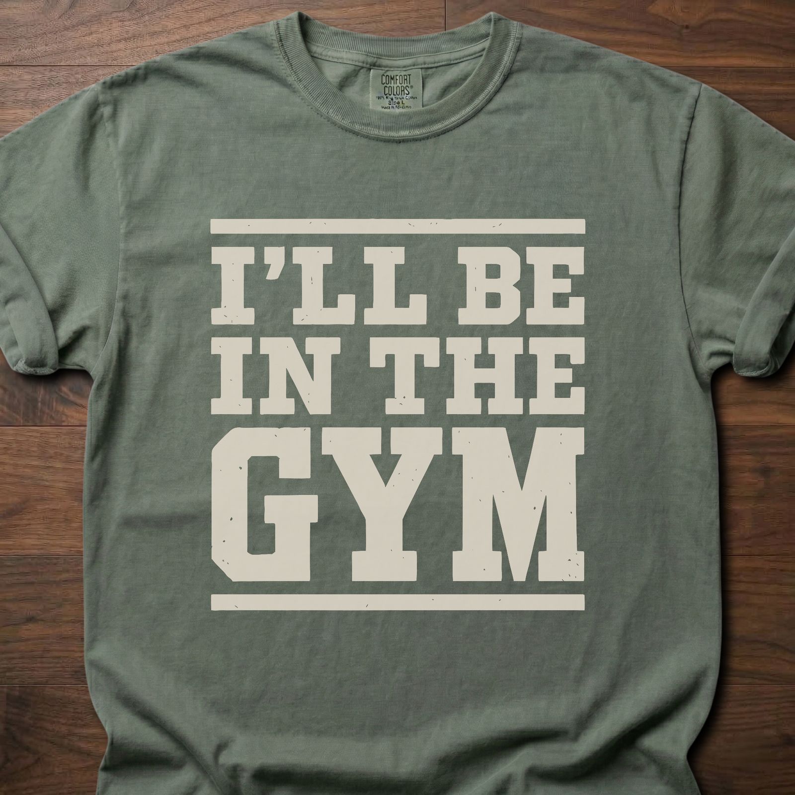 In The Gym strength training t-shirt with bold block lettering reading I'll Be In The Gym – Moss
