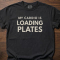 My Cardio Is Loading Plates gym lifestyle shirt with bold stacked text design – Black